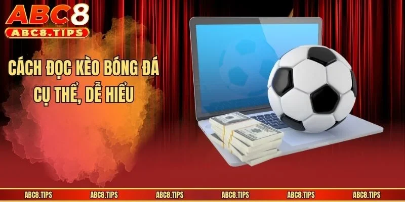 Cách đọc kèo bóng đá cụ thể, dễ hiểu