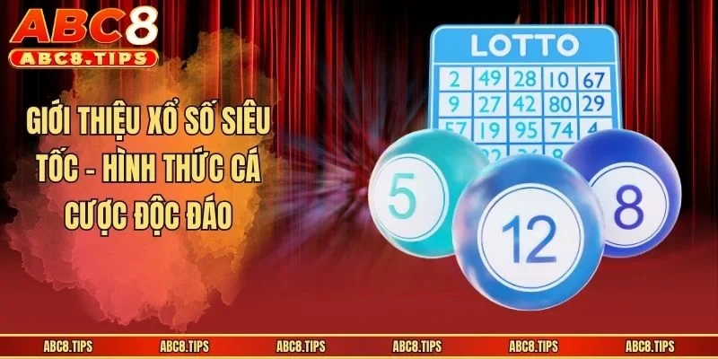 Giới thiệu xổ số siêu tốc - Hình thức cá cược độc đáo