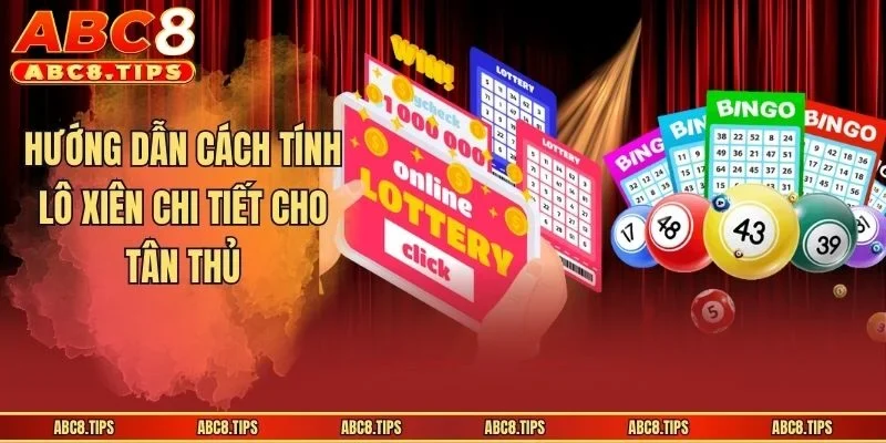 Hướng dẫn cách tính lô xiên chi tiết cho tân thủ