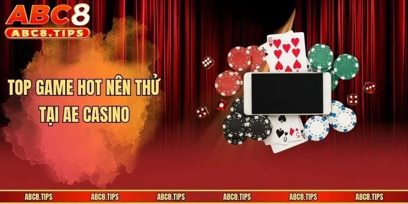 Top game hot nên thử tại AE casino