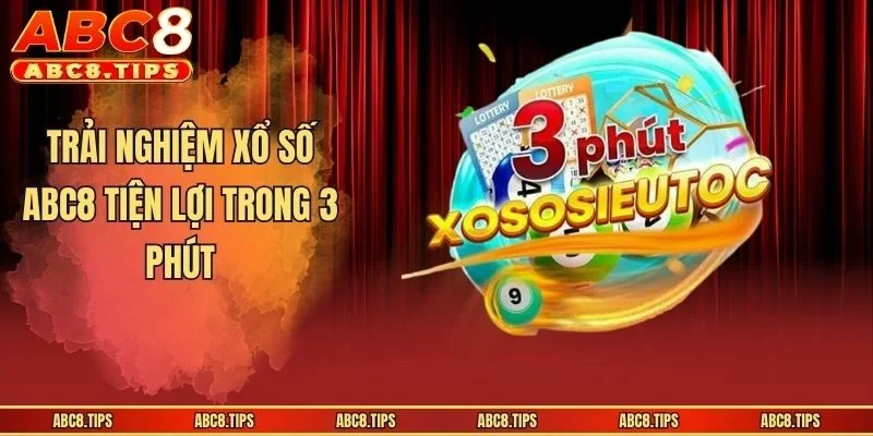 Trải nghiệm xổ số ABC8 tiện lợi trong 3 phút